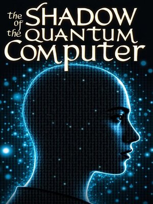 cover image of The Shadow of the Quantum Computer